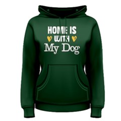 Home Is With My Dog - Women s Pullover Hoodie