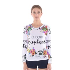 Choose Kidness Women s Long Sleeve Tee